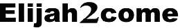Elijah2come